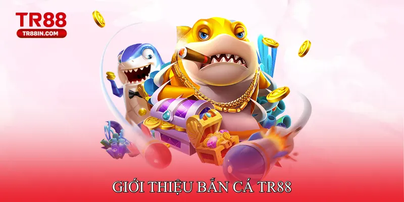 Giới thiệu Bắn cá TR88
